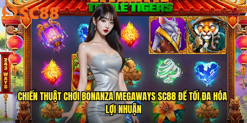 Chiến thuật chơi Bonanza Megaways sc88 để tối đa hóa lợi nhuận