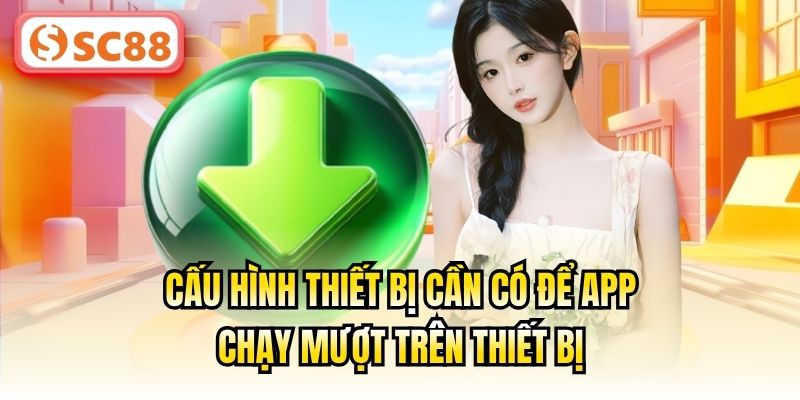 Cấu hình thiết bị cần có để app chạy mượt trên thiết bị