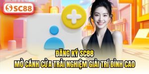 Đăng Ký SC88 | Tham Gia Nhanh – Chạm Ngay Đỉnh Cao Giải Trí