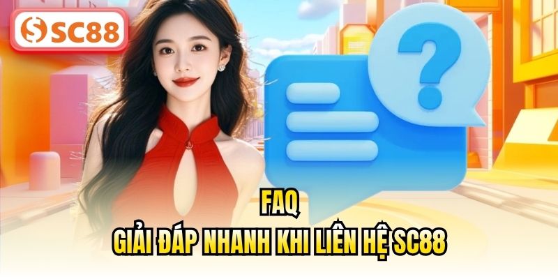 FAQ – Giải đáp nhanh khi liên hệ SC88