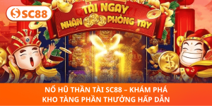 Nổ Hũ Thần Tài SC88 – Khám Phá Tính Năng & Giải Thưởng